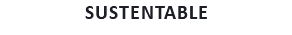 SUSTENTABLE